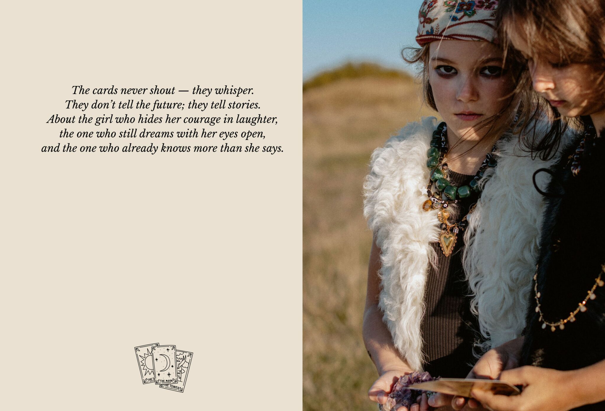 Close-up of two girls in boho-rock outfits, one wearing a floral headscarf and a faux-fur vest with layered necklaces, holding tarot cards in her hands. From Coven IV – Gipsy Rock & Tarot Magic by Lara Lutz for Scimparello Magazine. The poetic text beside them reads: “The cards never shout — they whisper. They don’t tell the future; they tell stories.” A Halloween editorial full of mystery, strength, and girlhood magic.