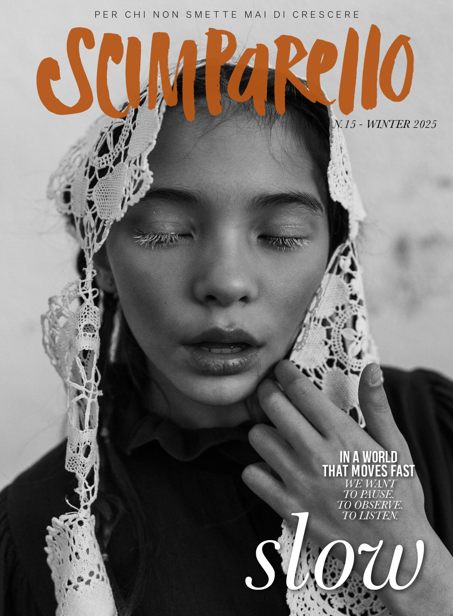 Black and white cover of Scimparello Magazine N°15 Winter 2025, titled Slow. A girl with closed eyes wears a lace headpiece, symbolizing calm and introspection. Photo captures the essence of slowing down and observing beauty in stillness.