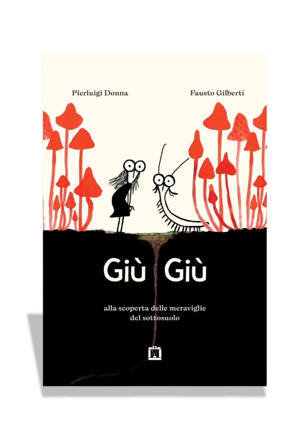 over of the children’s book Giù Giù – alla scoperta delle meraviglie del sottosuolo by Pierluigi Donna and illustrated by Fausto Gilberti. The minimalist illustration shows a little girl and a long white underground creature with big round eyes standing among bright red mushrooms above a dark underground section. The title “Giù Giù” appears in large white letters against a black soil background, evoking a poetic and curious journey into the hidden world beneath the earth.